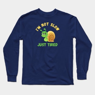 I'm not slow, just tired Snail Long Sleeve T-Shirt